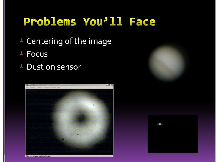  Centering of the image Focus Dust on sensor 