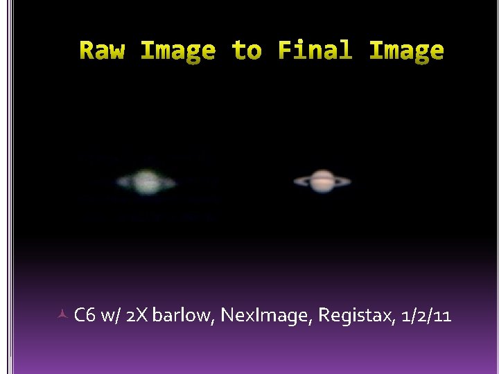 C 6 w/ 2 X barlow, Nex. Image, Registax, 1/2/11 