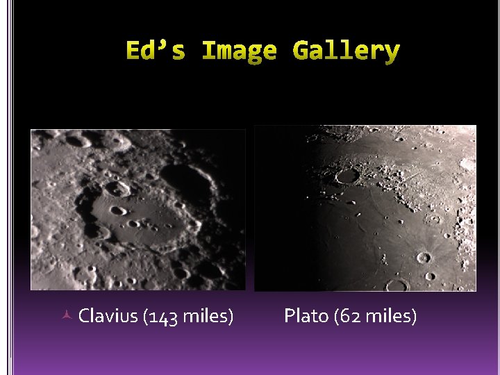  Clavius (143 miles) Plato (62 miles) 