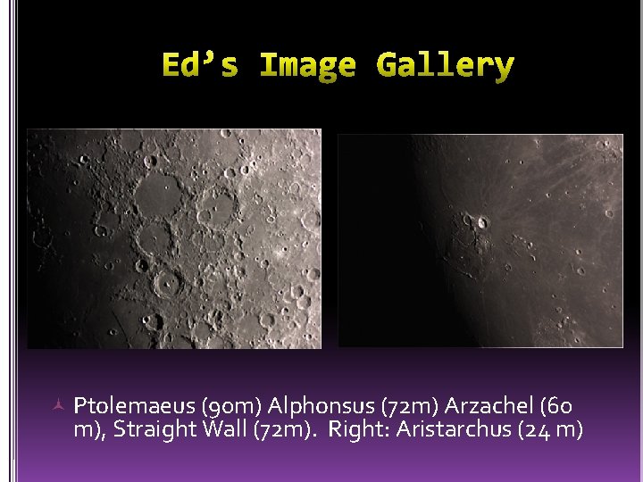  Ptolemaeus (90 m) Alphonsus (72 m) Arzachel (60 m), Straight Wall (72 m).