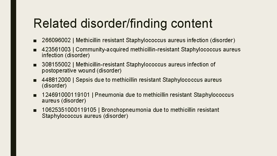 Related disorder/finding content ■ 266096002 | Methicillin resistant Staphylococcus aureus infection (disorder) ■ 423561003