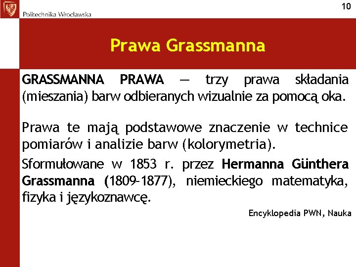 10 Prawa Grassmanna GRASSMANNA PRAWA — trzy prawa składania (mieszania) barw odbieranych wizualnie za