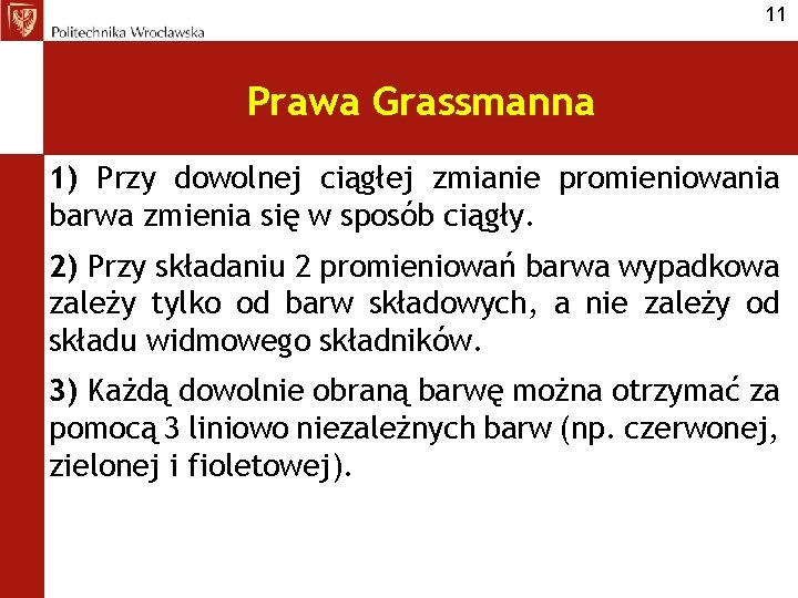 11 Prawa Grassmanna 1) Przy dowolnej ciągłej zmianie promieniowania barwa zmienia się w sposób