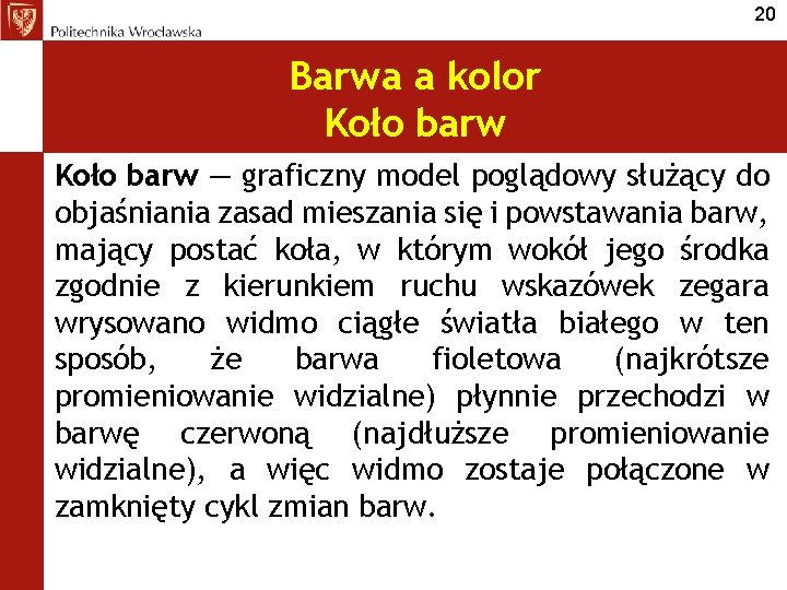 20 Barwa a kolor Koło barw — graficzny model poglądowy służący do objaśniania zasad