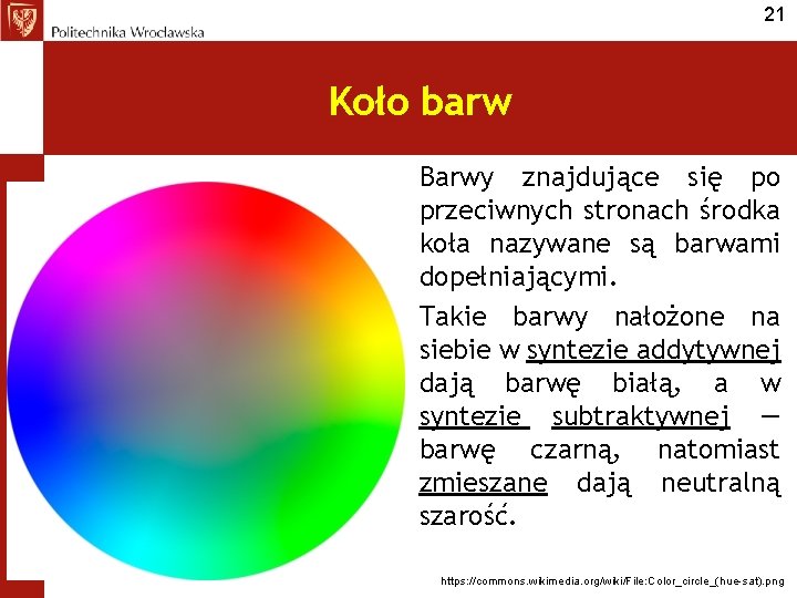 21 Koło barw Barwy znajdujące się po przeciwnych stronach środka koła nazywane są barwami