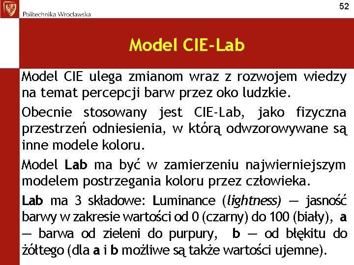 52 Model CIE-Lab Model CIE ulega zmianom wraz z rozwojem wiedzy na temat percepcji