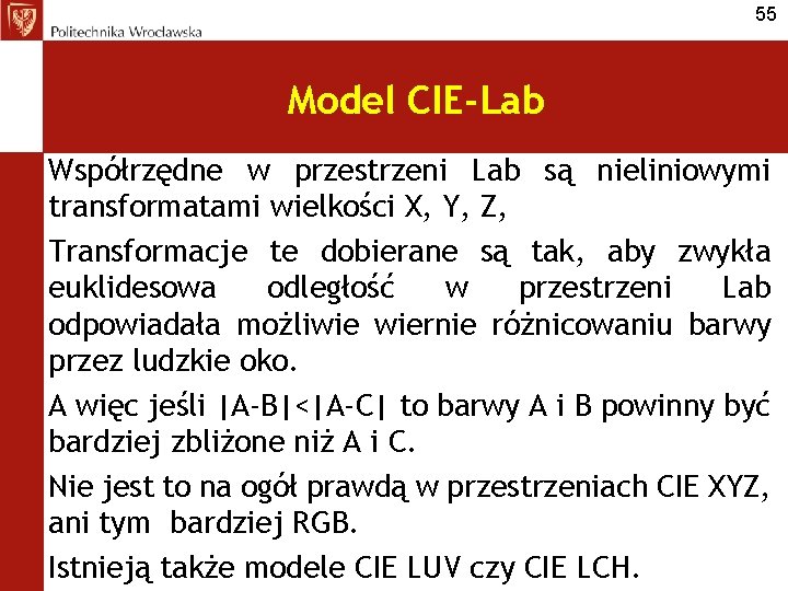 55 Model CIE-Lab Współrzędne w przestrzeni Lab są nieliniowymi transformatami wielkości X, Y, Z,
