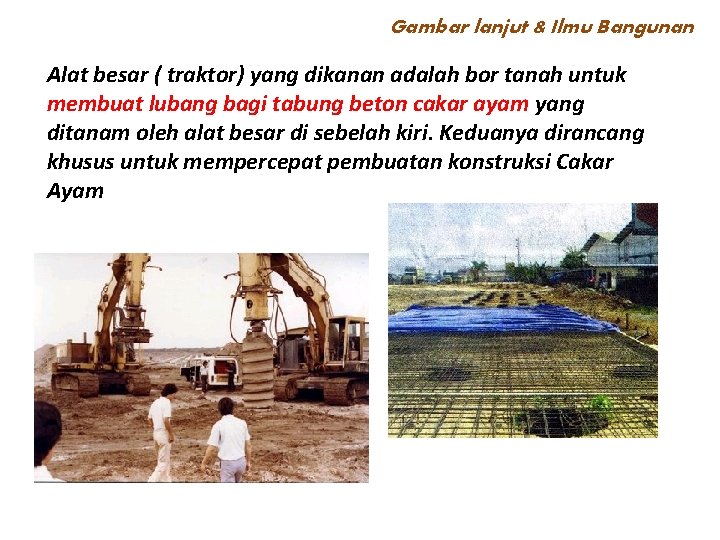 Gambar lanjut & Ilmu Bangunan Alat besar ( traktor) yang dikanan adalah bor tanah