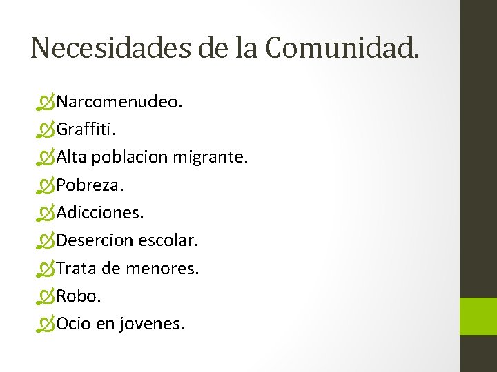 Necesidades de la Comunidad. Narcomenudeo. Graffiti. Alta poblacion migrante. Pobreza. Adicciones. Desercion escolar. Trata