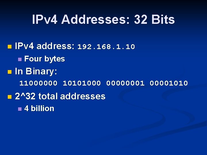 IPv 4 Addresses: 32 Bits n IPv 4 address: 192. 168. 1. 10 n