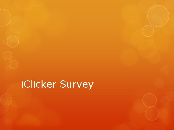 i. Clicker Survey 