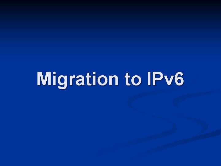 Migration to IPv 6 