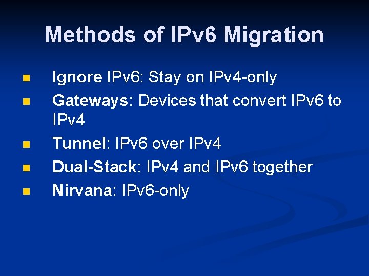 Methods of IPv 6 Migration n n Ignore IPv 6: Stay on IPv 4