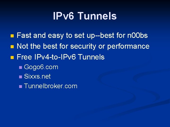 IPv 6 Tunnels n n n Fast and easy to set up--best for n