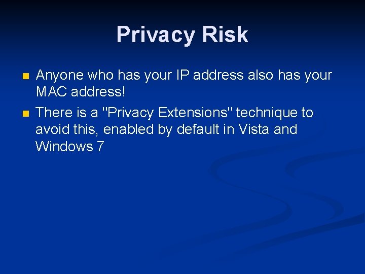Privacy Risk n n Anyone who has your IP address also has your MAC