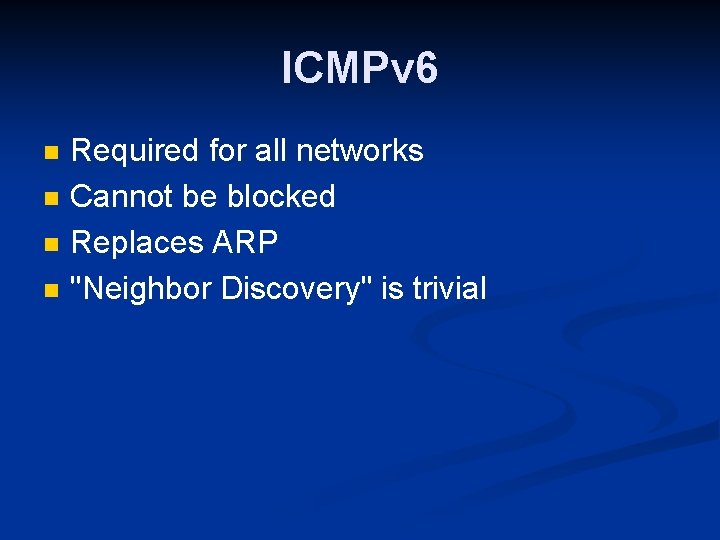 ICMPv 6 n n Required for all networks Cannot be blocked Replaces ARP "Neighbor