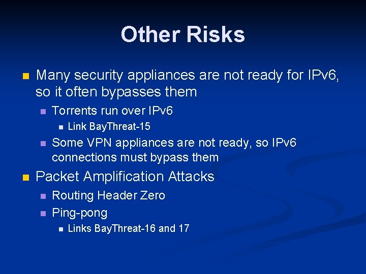 Other Risks n Many security appliances are not ready for IPv 6, so it