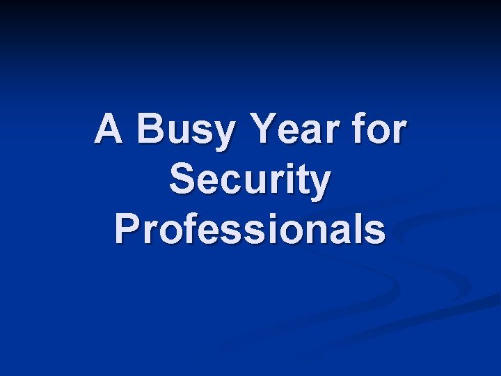 A Busy Year for Security Professionals 