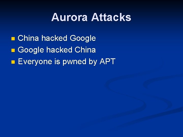 Aurora Attacks China hacked Google n Google hacked China n Everyone is pwned by