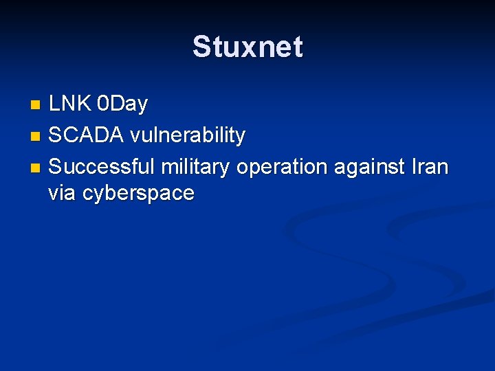 Stuxnet LNK 0 Day n SCADA vulnerability n Successful military operation against Iran via