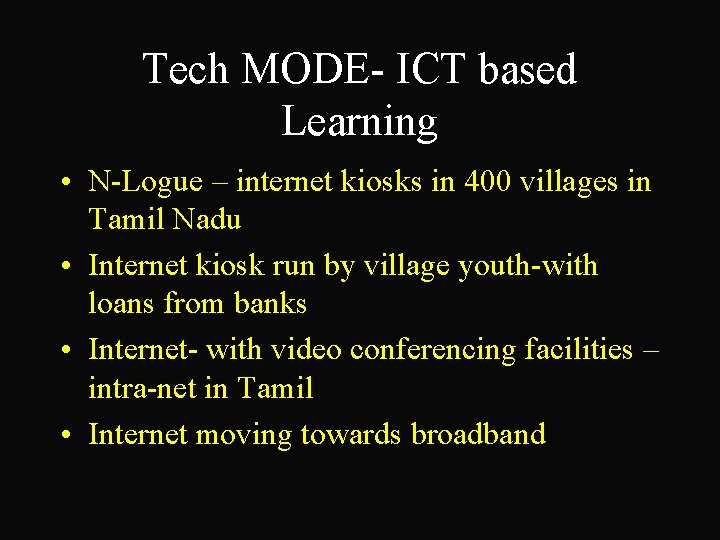 Tech MODE- ICT based Learning • N-Logue – internet kiosks in 400 villages in