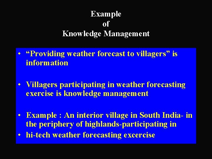 Example of Knowledge Management • “Providing weather forecast to villagers” is information • Villagers