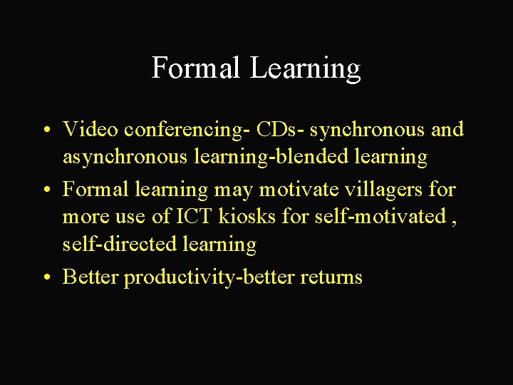 Formal Learning • Video conferencing- CDs- synchronous and asynchronous learning-blended learning • Formal learning