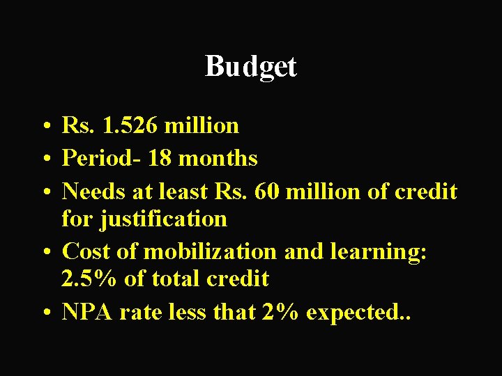 Budget • Rs. 1. 526 million • Period- 18 months • Needs at least