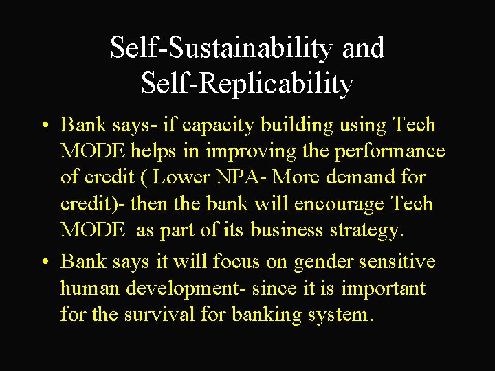 Self-Sustainability and Self-Replicability • Bank says- if capacity building using Tech MODE helps in