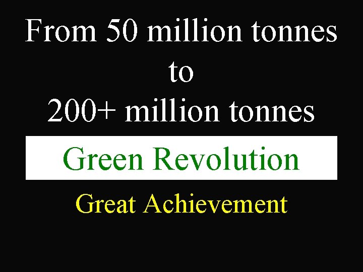 From 50 million tonnes to 200+ million tonnes Green Revolution Great Achievement 