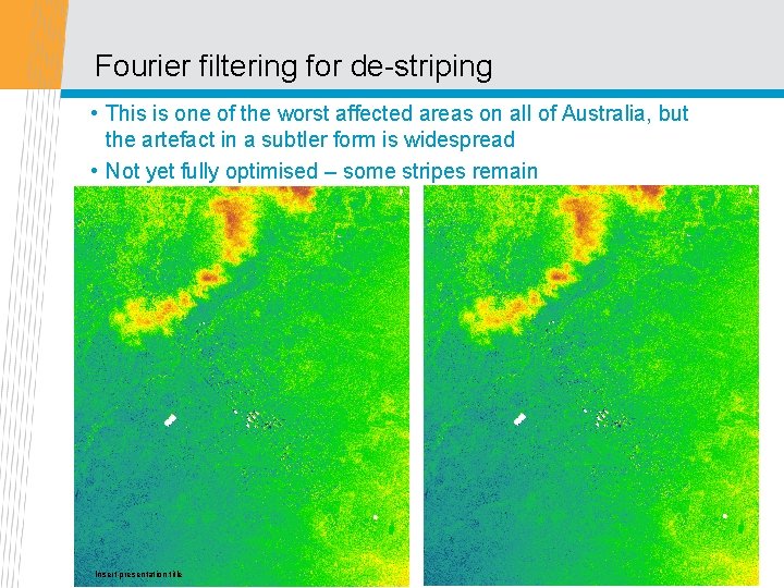 Fourier filtering for de-striping • This is one of the worst affected areas on