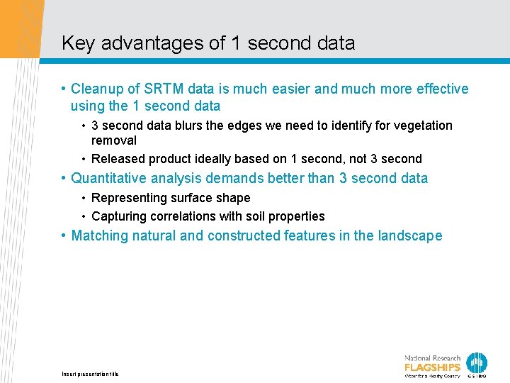 Key advantages of 1 second data • Cleanup of SRTM data is much easier