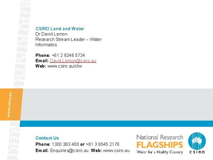 CSIRO Land Water Dr David Lemon Research Stream Leader – Water Informatics Phone: +61