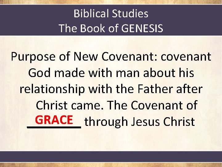 Biblical Studies The Book of GENESIS Purpose of New Covenant: covenant God made with