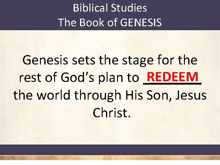 Biblical Studies The Book of GENESIS Genesis sets the stage for the REDEEM rest