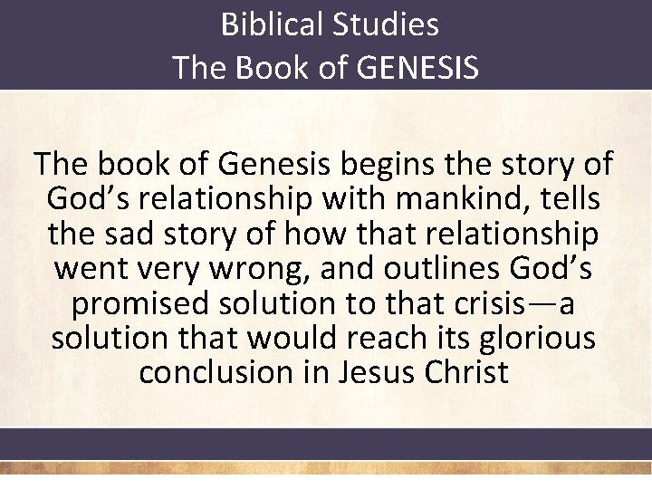 Biblical Studies The Book of GENESIS The book of Genesis begins the story of