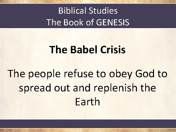 Biblical Studies The Book of GENESIS The Babel Crisis The people refuse to obey