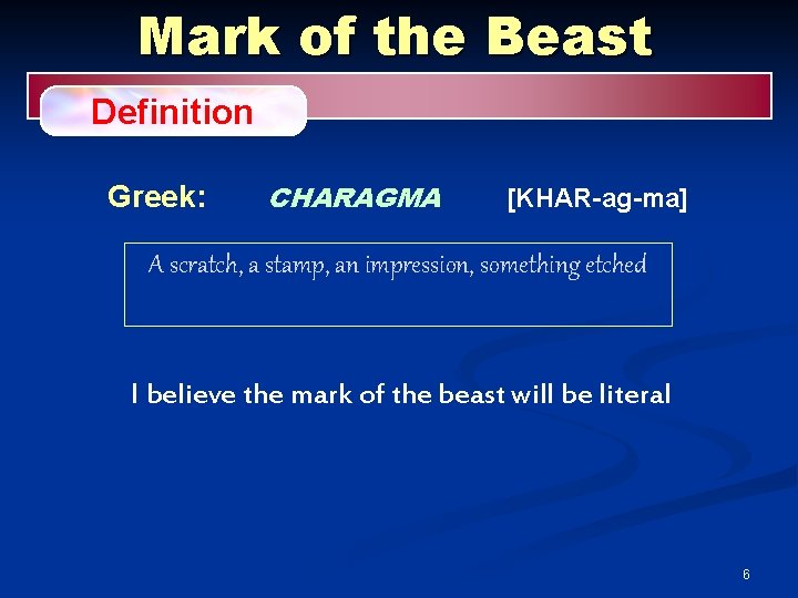 Mark of the Beast Definition Greek: CHARAGMA [KHAR-ag-ma] A scratch, a stamp, an impression,