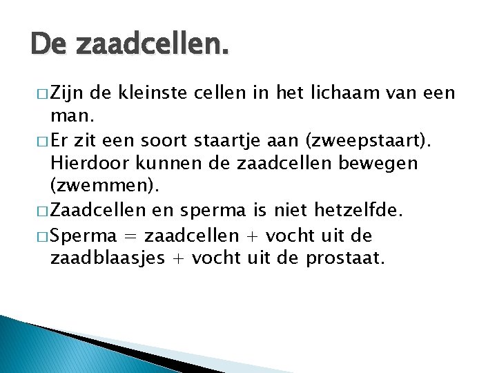 De zaadcellen. � Zijn de kleinste cellen in het lichaam van een man. �