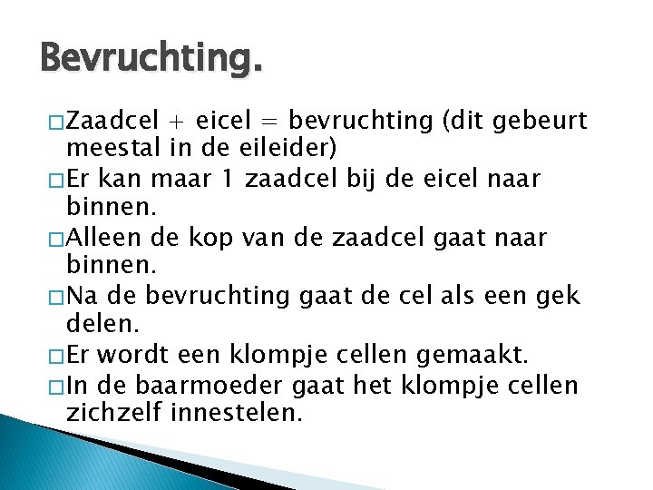 Bevruchting. � Zaadcel + eicel = bevruchting (dit gebeurt meestal in de eileider) �