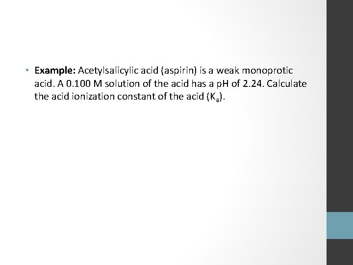  • Example: Acetylsalicylic acid (aspirin) is a weak monoprotic acid. A 0. 100