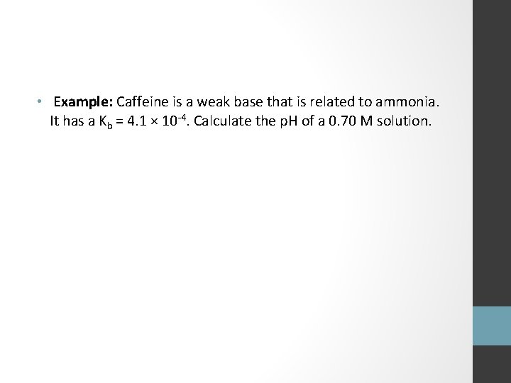  • Example: Caffeine is a weak base that is related to ammonia. It