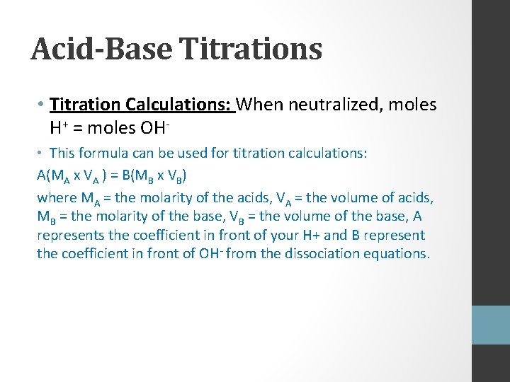 Acid-Base Titrations • Titration Calculations: When neutralized, moles H+ = moles OH • This