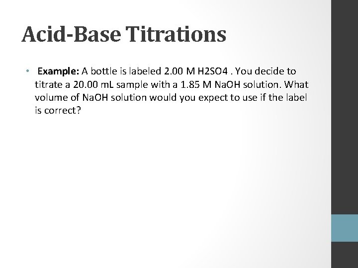 Acid-Base Titrations • Example: A bottle is labeled 2. 00 M H 2 SO