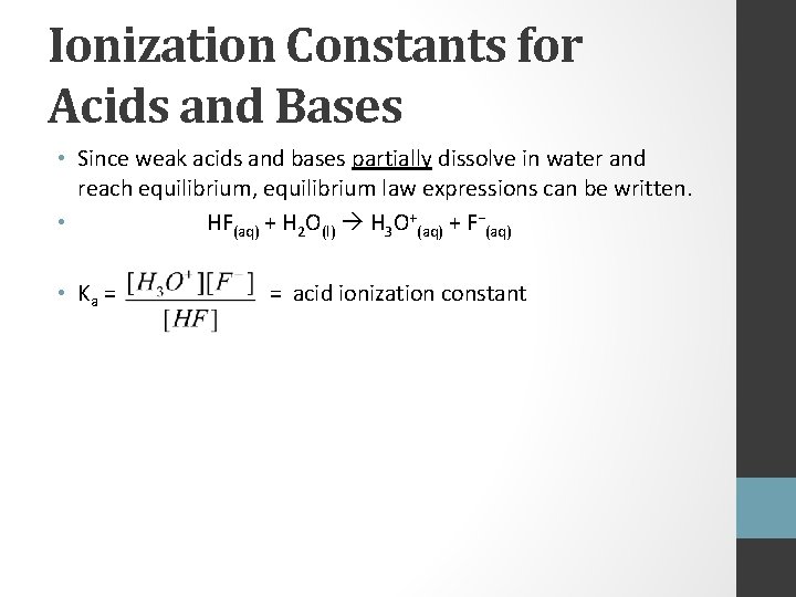 Ionization Constants for Acids and Bases • Since weak acids and bases partially dissolve