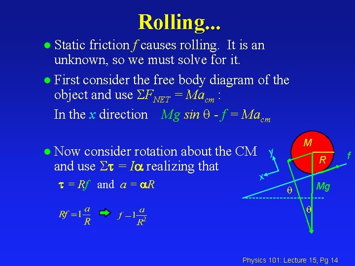 Rolling. . . Static friction f causes rolling. It is an unknown, so we
