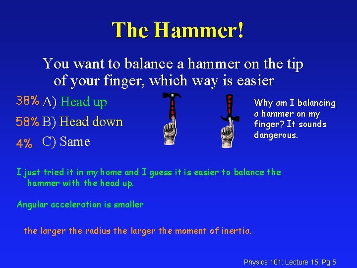 The Hammer! You want to balance a hammer on the tip of your finger,