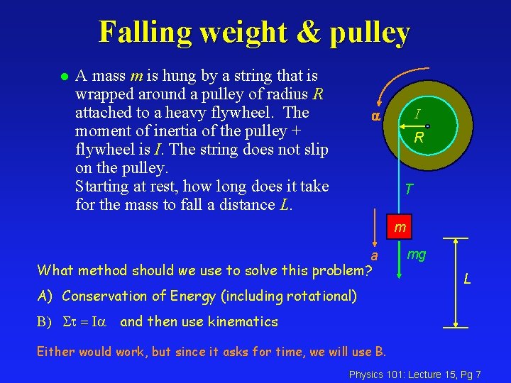 Falling weight & pulley l A mass m is hung by a string that