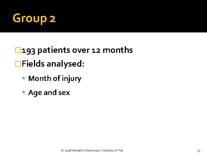 Group 2 � 193 patients over 12 months �Fields analysed: Month of injury Age