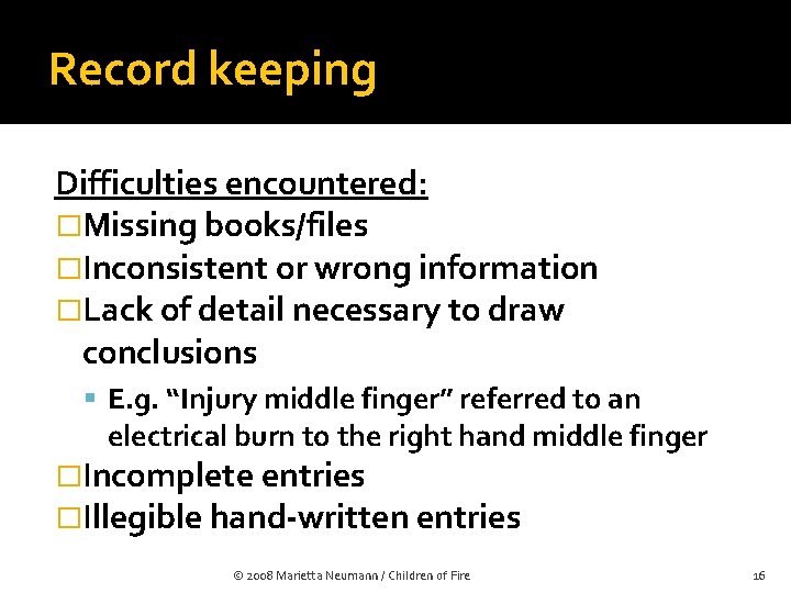 Record keeping Difficulties encountered: �Missing books/files �Inconsistent or wrong information �Lack of detail necessary